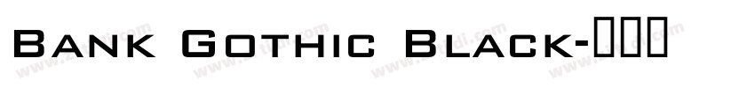 Bank Gothic Black字体转换 Bank Gothic Black字体转换